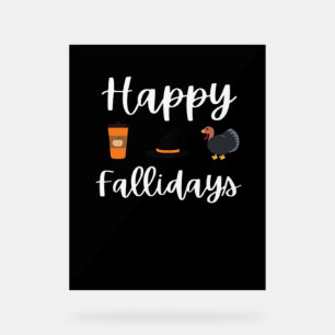 Cute Fall season fan Happy Fallidays Thanksgiving Acrylic Sign