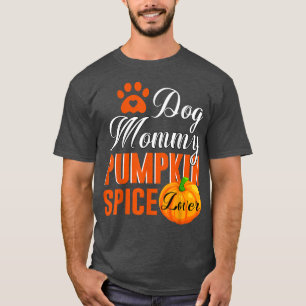 Cute Fall Women Gift Dog Mommy Pumpkin Spice Lover T-Shirt