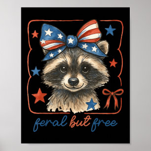 Cute Feral But Free Funny Raccoon 4th Of July Patr Poster
