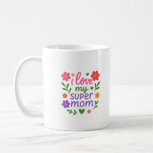 Cute Floral “I Love My Super Mom” Coffee Mug