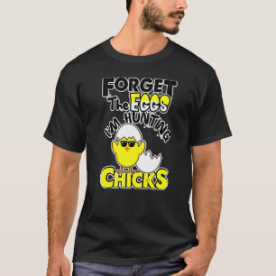 Cute Forget Eggs Hunting Chicks Happy Easter 1 T-Shirt