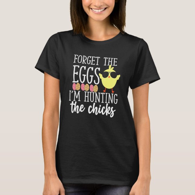 Cute Forget Eggs Hunting Chicks  Happy Easter 1 T-Shirt (Front)