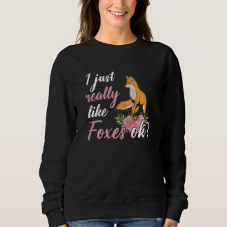 Cute Fox Lover I Just Really Like Foxes Ok Sweatshirt