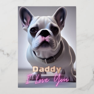 Cute French Bulldog Daddy Quote I Love You  Foil Holiday Card