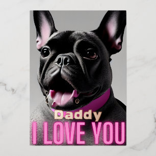 Cute French Bulldog Daddy Quote I Love You Foil Holiday Card
