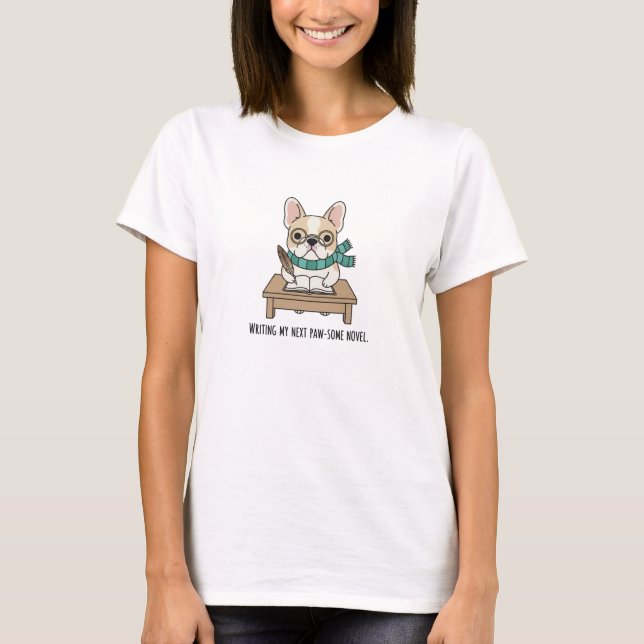 Cute French Bulldog Writing Dog Quote T-Shirt (Front)