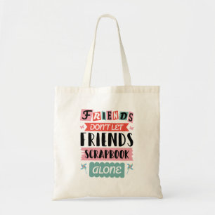 Cute Friends Don't Let Friends Scrapbook Alone Tote Bag
