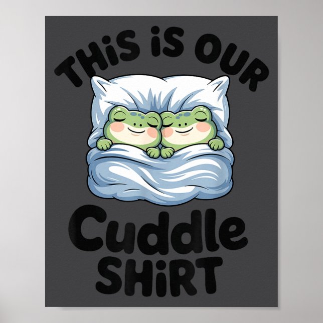Cute Frog Couple This Is Our Cuddle  Poster (Front)