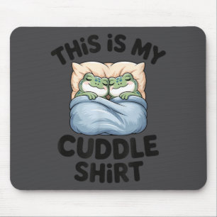 Cute Frog Cozy This Is My Cuddle Mouse Pad