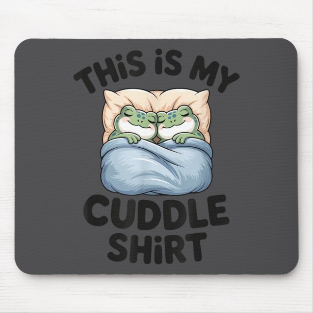 Cute Frog Cozy This Is My Cuddle  Mouse Pad (Front)