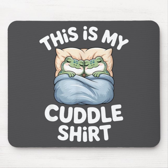 Cute Frog Cozy This Is My Cuddle  Mouse Pad (Front)