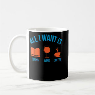 Cute Funny All I Want Is Books Wine and Coffee  Mug