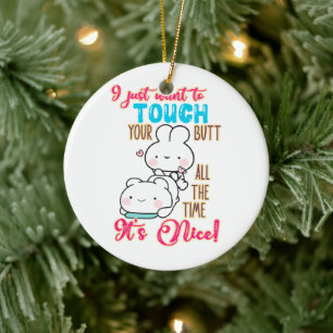 Cute Funny Bunny I Just Want To Touch Your Butt Ceramic Ornament