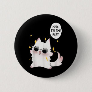 Cute Funny Cat Funny Anime Meme Nah Im The Best Go 2 Inch Round Button