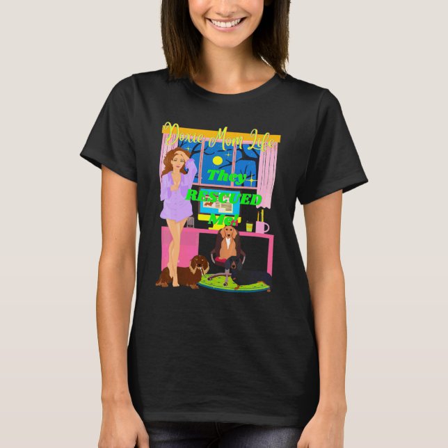 Cute Funny Doxie Mom Life They Rescued Me Dachshun T-Shirt (Front)