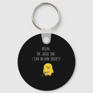 Cute Funny Duck Relax The Judge Said I Can Rejoin Keychain