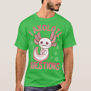 Cute Funny I Axolotl Questions Walking Fish T-Shirt