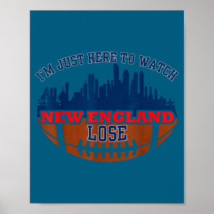 Cute Funny i'm just here watch new england lose Poster