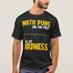 Cute Funny Math Puns Are The First Sine Of Madnes T-Shirt