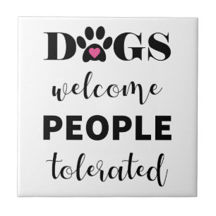 Cute Funny Quote Dogs Welcome People Tolerated Tile