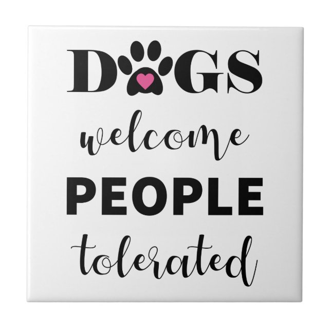 Cute Funny Quote Dogs Welcome People Tolerated Tile (Front)