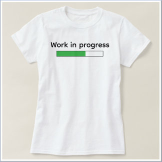 Cute Funny Work In Progress T-Shirt