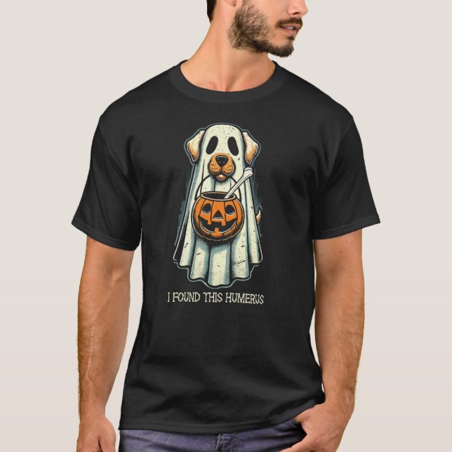 Cute Ghost Dog I Found This Humerus Halloween Funn T-Shirt (Front)