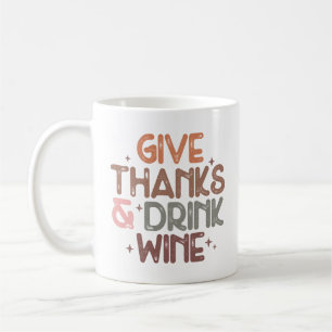 Cute Give Thanks and Drink Wine Funny Quote Coffee Mug