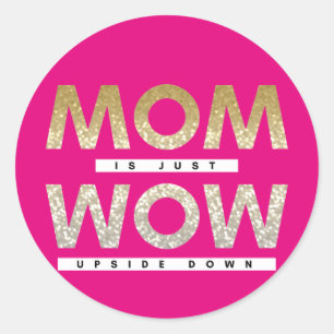 Cute glittery Mom is just wow upside down quote Classic Round Sticker