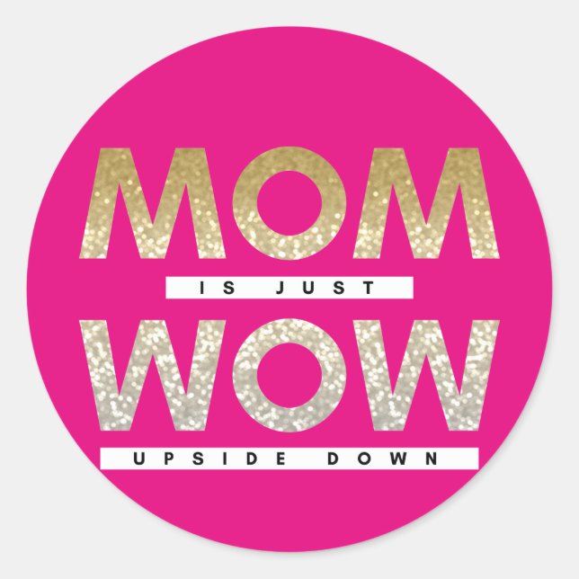 Cute glittery Mom is just wow upside down quote Classic Round Sticker (Front)