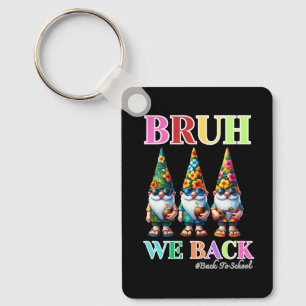 Cute Gnome Bruh We Back back to school  Keychain