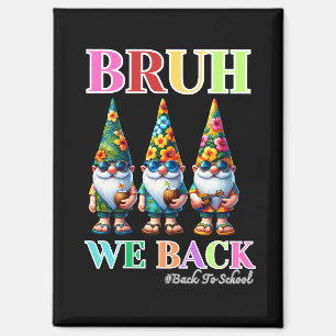 Cute Gnome Bruh We Back back to school Magnet