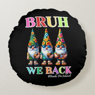 Cute Gnome Bruh We Back back to school  Round Pillow