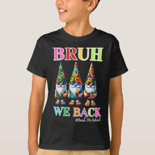 Cute Gnome Bruh We Back back to school  T-Shirt