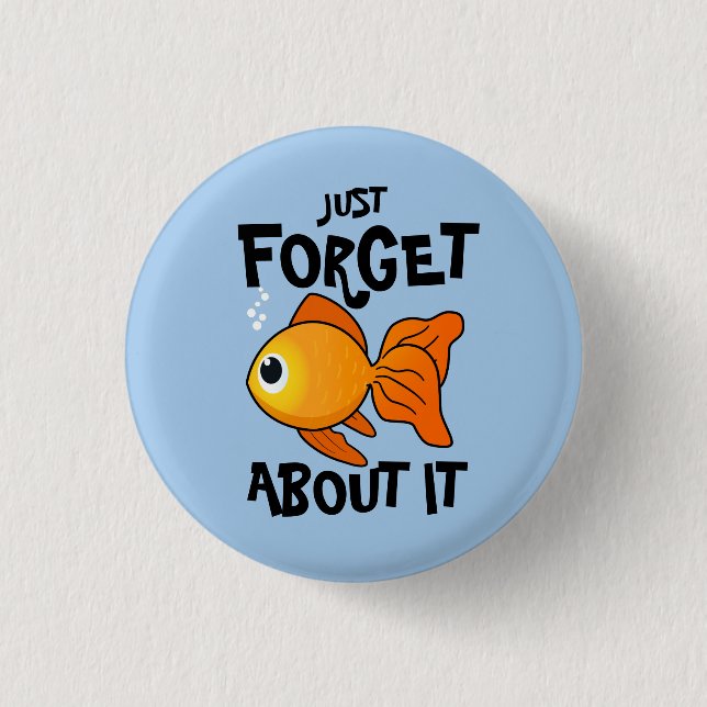 Cute Goldfish: Just Forget About It 1 Inch Round Button (Front)