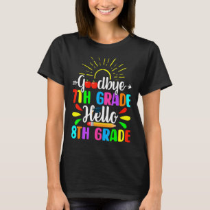Cute Goodbye 7th Grade Hello 8th Grade Last Day Of T-Shirt