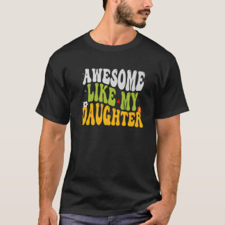 Cute Groovy Awesome Like My Daughter Funny Dad Fat T-Shirt