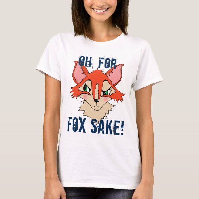 Cute Grumpy Fox Illustration Oh For Fox Sake T-Shirt (Front)