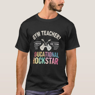 Cute GYM TEACHER P.E EDUCATIONAL ROCKSTAR Educator T-Shirt