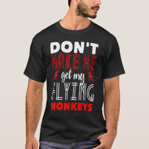 Cute Halloween Costume Dont Make Me Get My Flying T-Shirt