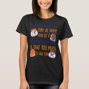 Cute Hamster Mom Mother I Just Want To Stay At Hom T-Shirt