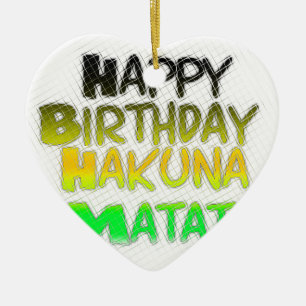 Cute Happy Birthday Hakuna Matata eco Inspirationa Ceramic Ornament