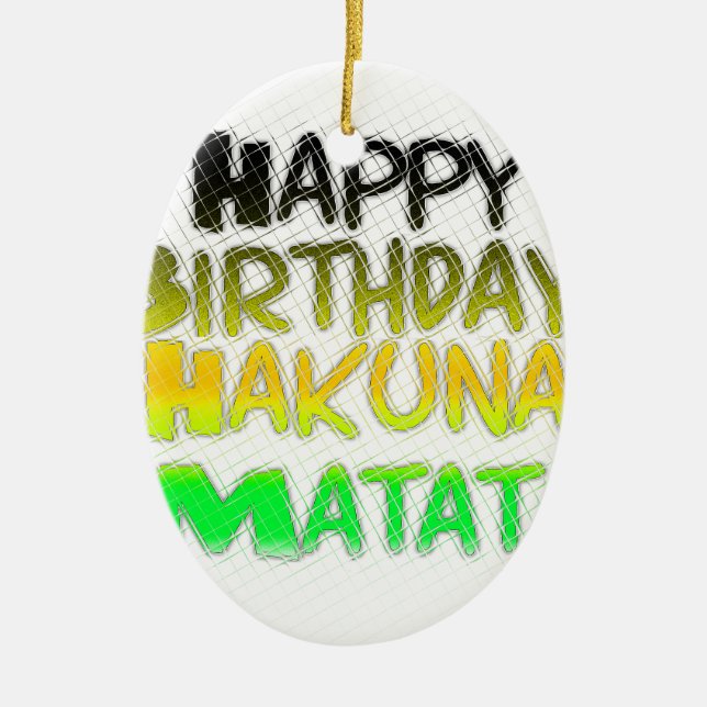 Cute Happy Birthday Hakuna Matata eco Inspirationa Ceramic Ornament (Front)