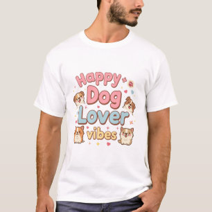 Cute Happy Dog Lover Vibes Design T-Shirt