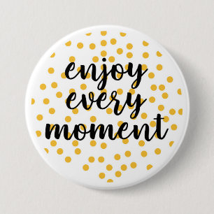 Cute, happy, inspirational "Enjoy Every Moment" 3 Inch Round Button