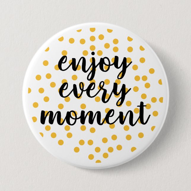 Cute, happy, inspirational "Enjoy Every Moment" 3 Inch Round Button (Front)
