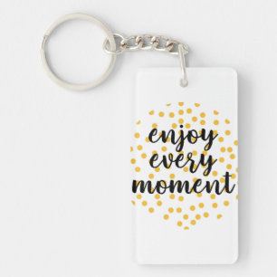 Cute, happy, inspirational "Enjoy Every Moment" Keychain