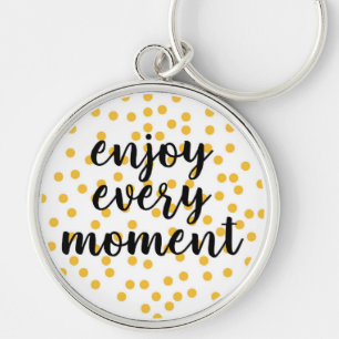 Cute, happy, inspirational "Enjoy Every Moment" Keychain