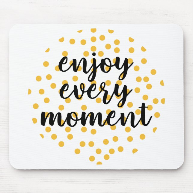 Cute, happy, inspirational "Enjoy Every Moment" Mouse Pad (Front)