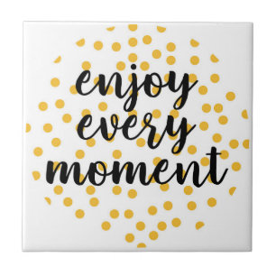 Cute, happy, inspirational "Enjoy Every Moment" Tile